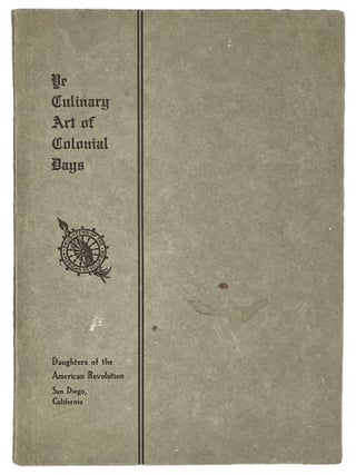 Ye Culinary Art of Colonial Days A Reproduction of Many Cooking Receipts Handed Down From the...