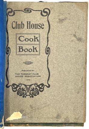 Item #10151 Club House Cook Book. California The Tuesday House Club Ass'n of Sacramento