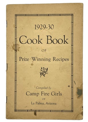 Item #10315 1929-30 Cook Book Of Prize Winning Recipes. Arizona Camp Fire Girls of La Palma