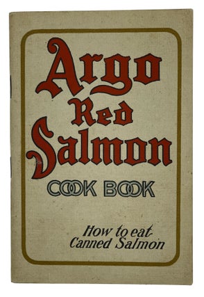 Item #10365 Argo Red Salmon Cook Book; Canned Salmon Recipes. The Alaska Packers Association