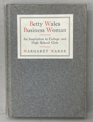 Item #10570 Betty Wales Business Woman An Inspiration To College and High School Girls. Margaret...