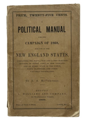 Item #10643 A Political Manual For The Campaign Of 1868, For Use In The New England States. S. A....