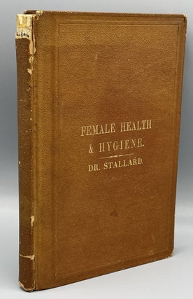 Item #10753 Female Health and Hygiene on the Pacific Coast. STALLARD, oshua, arrison