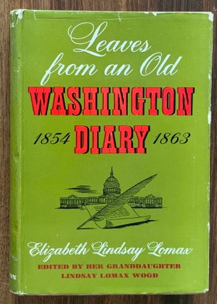 Item #10927 Leaves from an Old Washington Diary 1854-1863. Elizabeth Lindsay LOMAX