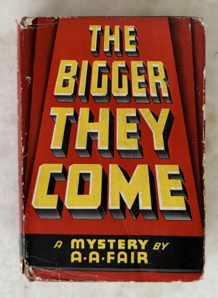 Item #10969 The Bigger They Come. A. A. FAIR, Erle Stanley Gardner