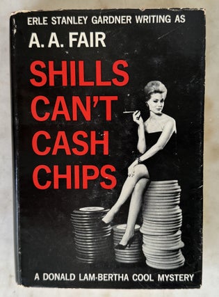 Item #10973 Shills Can't Cash Chips. A. A. FAIR, Erle Stanley Gardner