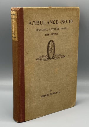 Item #11009 Ambulance No. 10 Personal Letters From the Front. Leslie BUSWELL