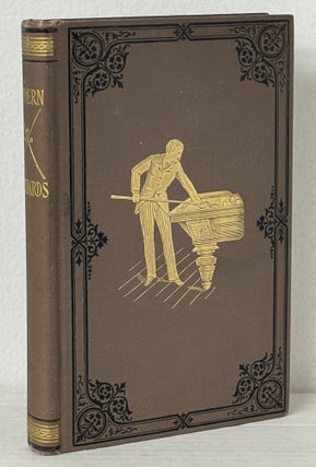 Item #11226 Modern Billiards. A Complete Text-Book of the Game, Containing Plain and Practical...