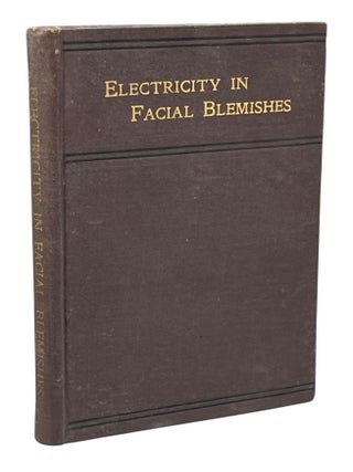 Item #12969 Electricity and the Methods of Its Employment in Removing Superfluous Hair and Other...