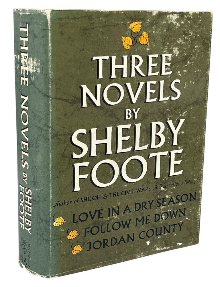 Item #13903 Three Novels. Love In a Dry Season; Follow Me Down; Jordan County. Shelby FOOTE.