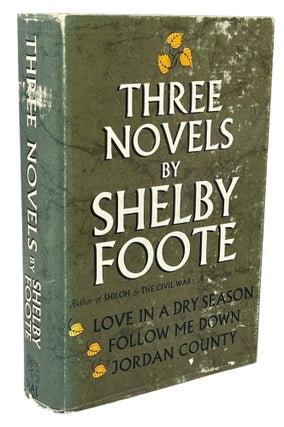 Item #13903 Three Novels. Love In a Dry Season; Follow Me Down; Jordan County. Shelby FOOTE