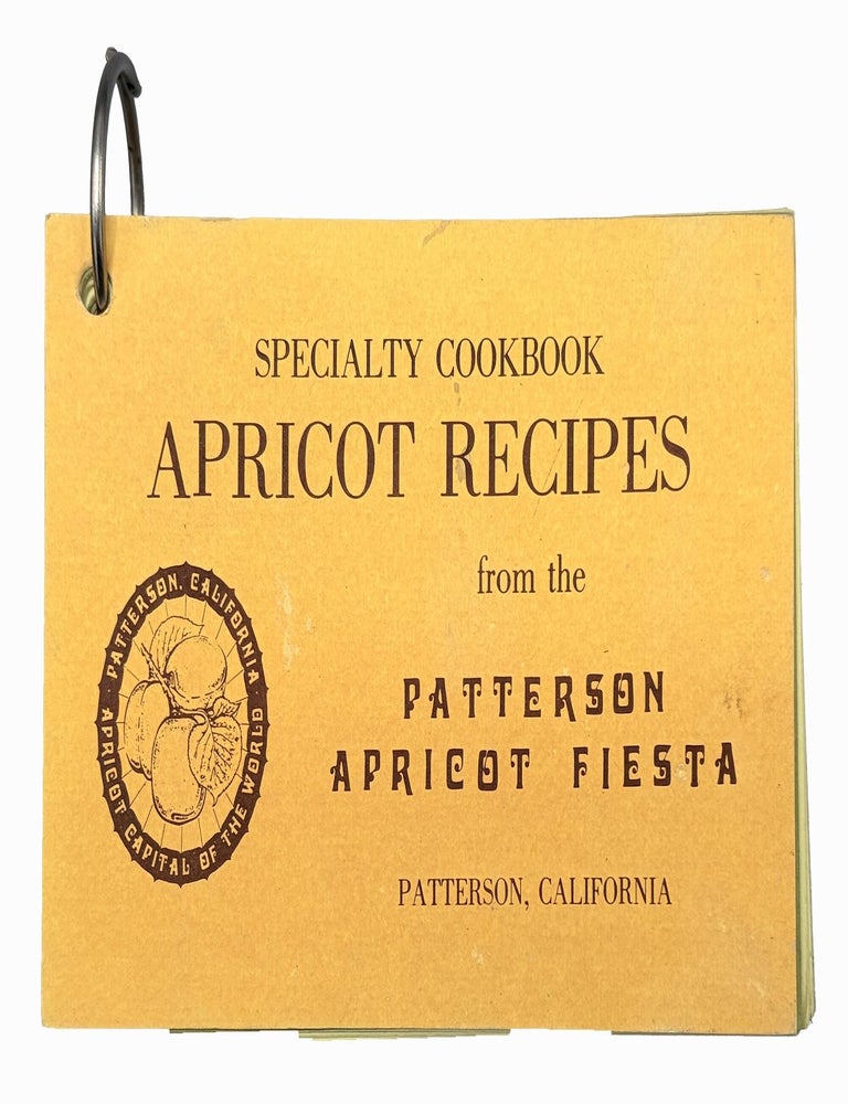 Item #14101 Specialty Cookbook. Apricot Recipes from the Patterson Apricot Fiesta.