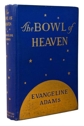 Item #14822 The Bowl of Heaven. Evangeline ADAMS