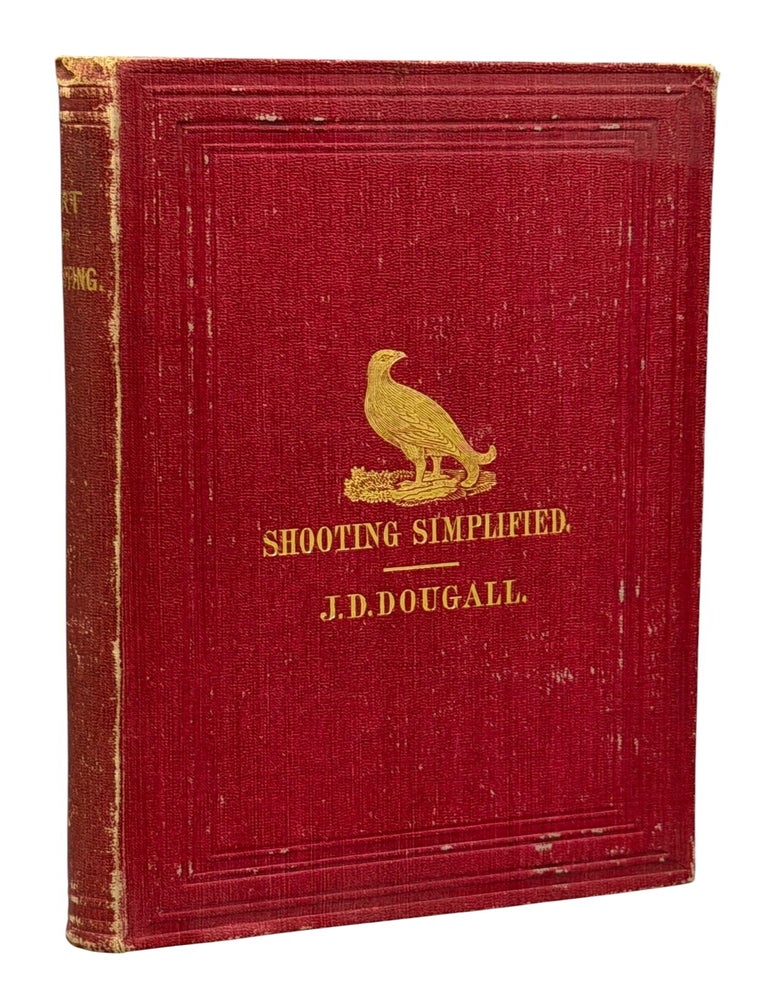 Item #14955 Shooting Simplified: A Concise Treatise on Guns and Shooting. James D. DOUGALL.