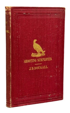 Item #14955 Shooting Simplified: A Concise Treatise on Guns and Shooting. James D. DOUGALL