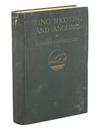 Item #14984 Wing Shooting and Angling. Eugene V. CONNETT