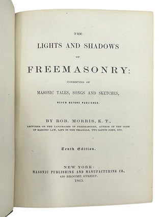 The Lights and Shadows of Freemasonry; Consisting of Masonic Tales, Songs and Sketches Never Before Published