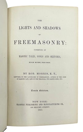 The Lights and Shadows of Freemasonry; Consisting of Masonic Tales, Songs and Sketches Never Before Published