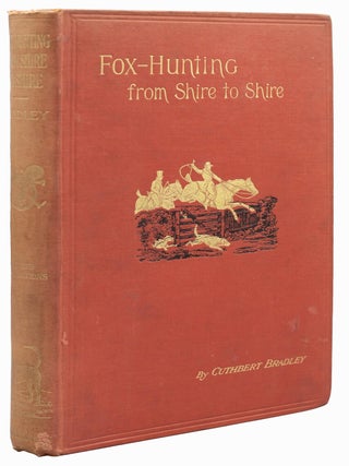 Item #15192 Fox-Hunting from Shire to Shire. Cuthbert BRADLEY