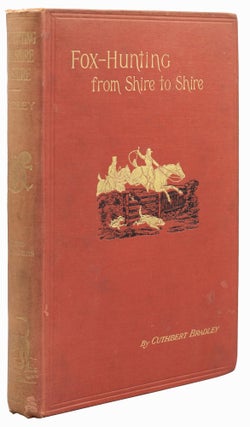 Item #15192 Fox-Hunting from Shire to Shire. Cuthbert BRADLEY