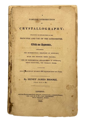 Item #15238 Crystallography; Including an Explanation of the Principle and Use of the Goniometer....