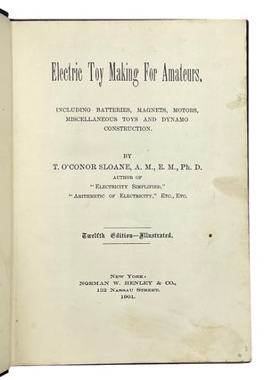 Electric Toy Making For Amateurs.; Including Batteries, Magnets, Motors, Miscellaneous Toys and Dynamo Construction.