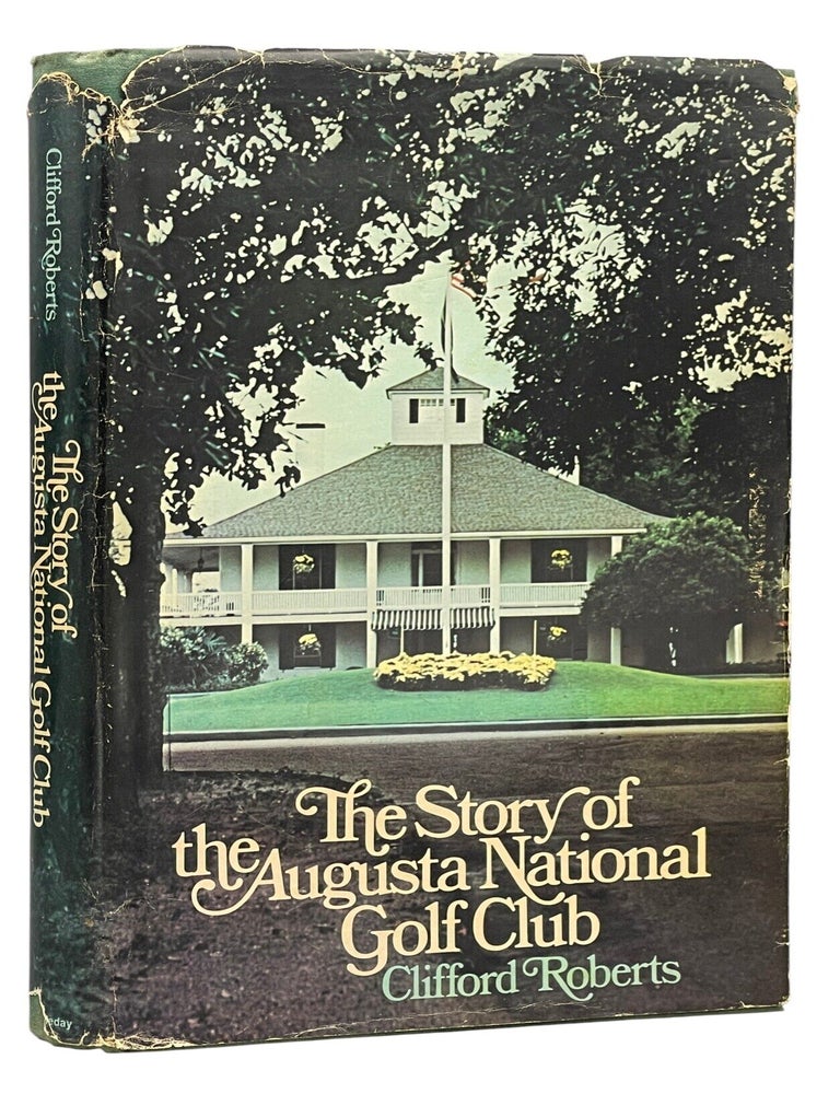 Item #15269 The Story of the Augusta National Golf Club. Clifford ROBERTS.
