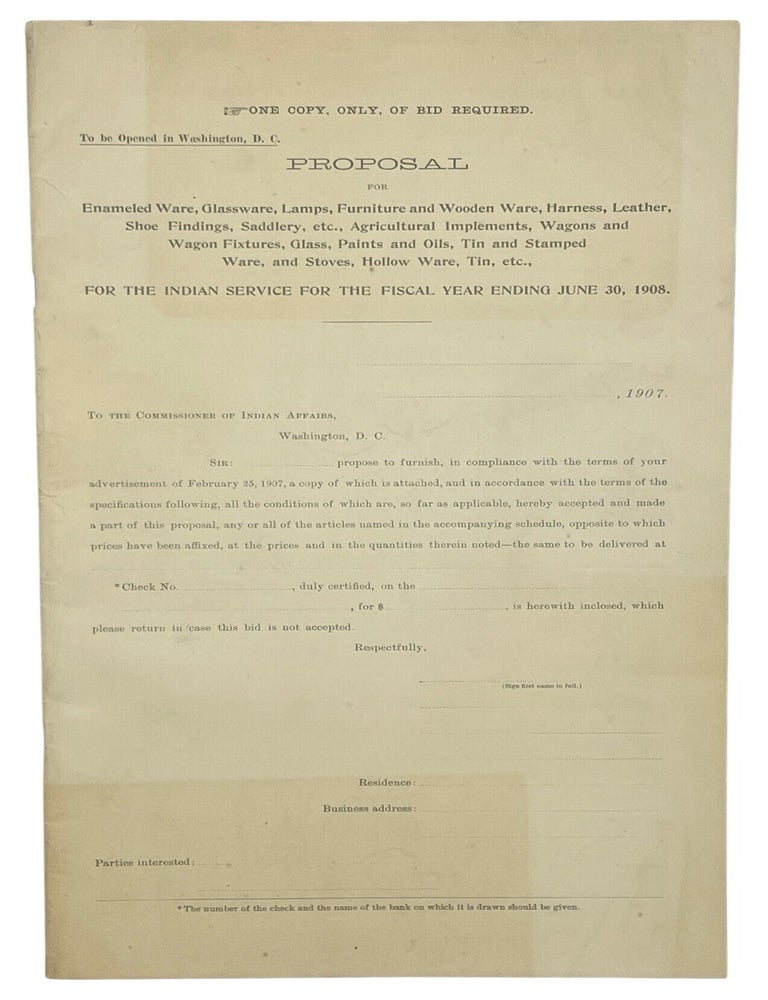 Item #15289 Proposal for Enameled Ware, Glassware, Lamps, Furniture and Wooden Ware, Harness, Leather, Shoe Findings, Saddlery, etc., Agricultural Implements, Wagons and Wagon Fixtures, Glass, Paints and Oils, Tin and Stamped Ware, and Stoves, Hollow Ware, Tim, Etc., For the Indian Service for the Fiscal Year Ending June 30, 1908.