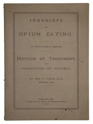 Inebriety and Opium Eating: In Both Cases a Disease. Method of Treatment, and Conditions of Success