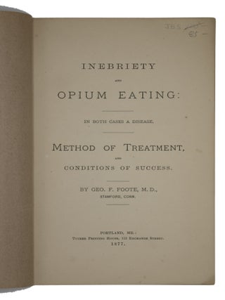 Inebriety and Opium Eating: In Both Cases a Disease. Method of Treatment, and Conditions of Success