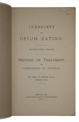 Inebriety and Opium Eating: In Both Cases a Disease. Method of Treatment, and Conditions of Success