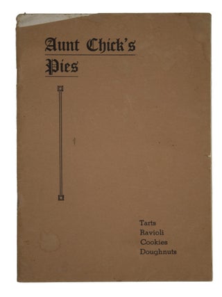 Aunt Chick&rsquo;s Pies. Recipes compiled-Methods Developed Non-Stick Pastry Canvas and Crispy Crust...