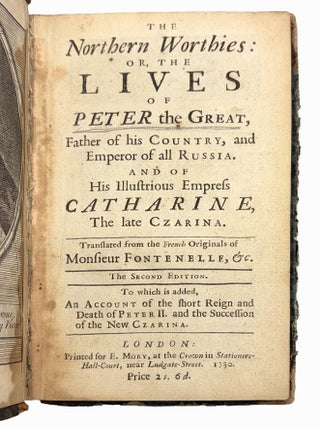 The Northern Worthies: Or, The Lives of Peter the Great, Father of His Country, and Emperor of all Russia. And of His Illustrious Empress Catharine, The Late Czarina.