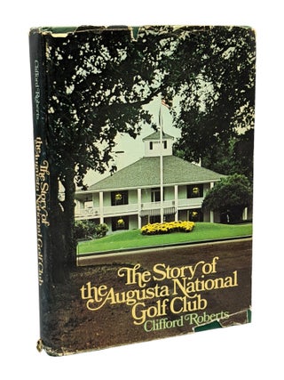 The Story of the Augusta National Golf Club