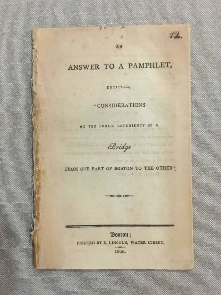 Item #2409 AN ANSWER TO A PAMPHLET, ENTITLED “CONSIDERATIONS ON THE PUBLIC EXPEDIENCY OF A BRIDGE FROM ONE PART OF BOSTON TO THE OTHER.”