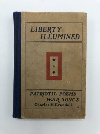 Item #2902 Liberty Illuminated. Patriotic Poems and War Songs. Charles H. CRANDALL