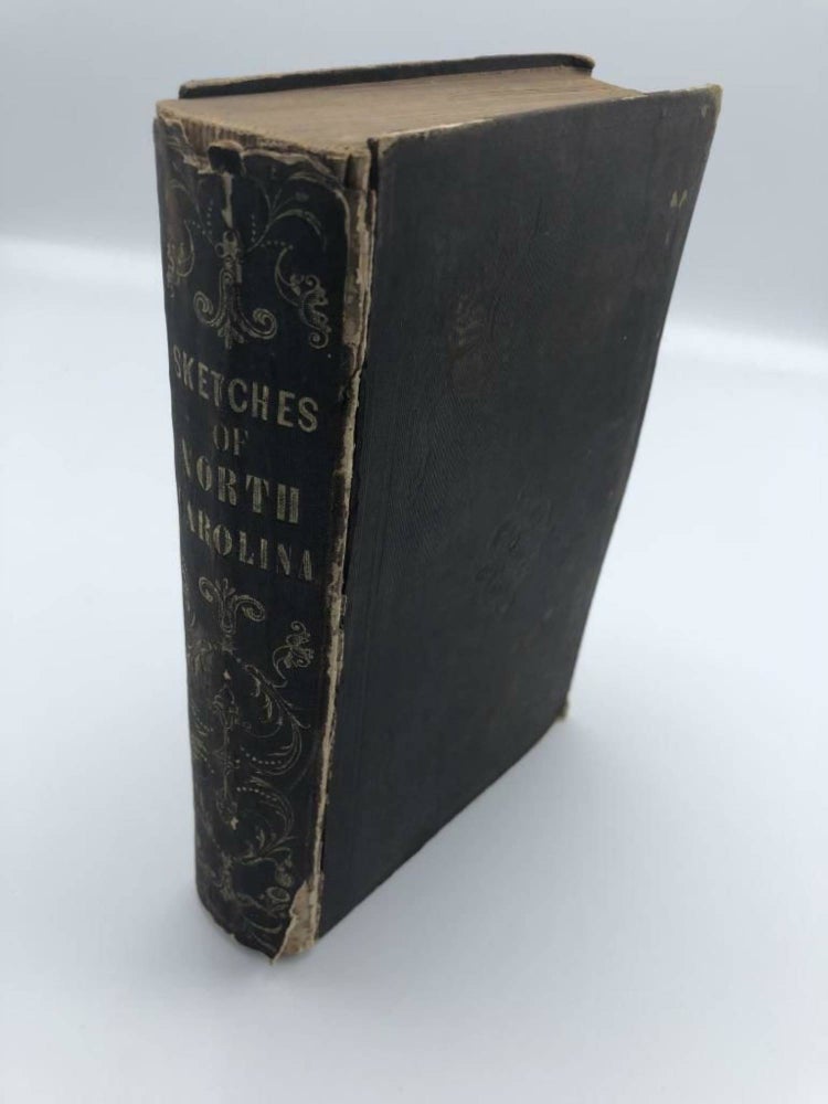 Item #3273 Sketches of North Carolina, Historical and Biographical, Illustrative of the Principles of a Portion of Her Early Settlers. William Henry Foote.