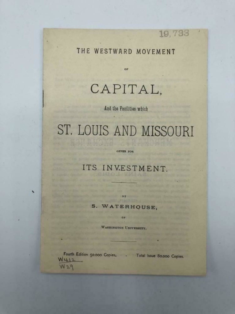Item #3881 The Westward Movement of Capital and the Facilities Which St. Louis and Missouri Offer for Its Investment. S. WATERHOUSE.