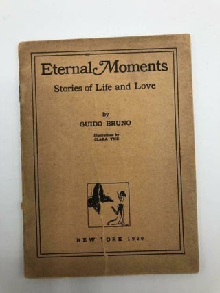 Item #4071 Eternal Moments Stories of Life and Love. Guido Bruno, Clara Tice, author
