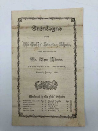 Item #4275 Catalogue OF THE Old Folks' Singing-Choir, UNDER THE DIRECTION OF Mr. Cyrus Thurston,...