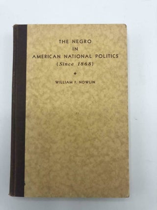Item #5196 The Negro in American National Politics (Since 1868). William Nowlin