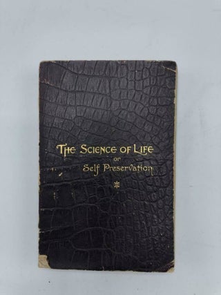 Item #5446 The Science of Life: Or Self-Preservation, a Medical Treatise on Nervous and Physical...