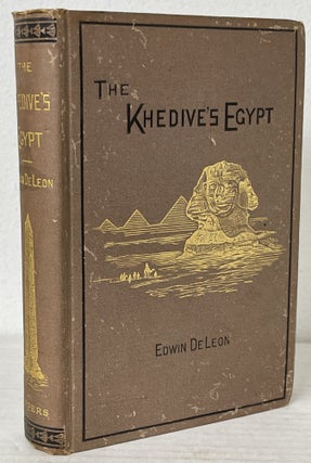Item #6329 The Khedive's Egypt: Or, The Old House of Bondage Under New Masters. Edward DeLeon