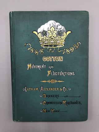 Item #6594 Cotton Movement and Fluctuations 1888 to 1893. Twentieth Annual Edition. Alexander...