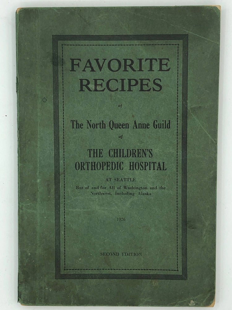 Item #6687 Favorite Recipes of The North Queen Anne Guild of The Children's Orthopedic Hospital At Seattle But of and for All of Washington and the Northwest, Including Alaska