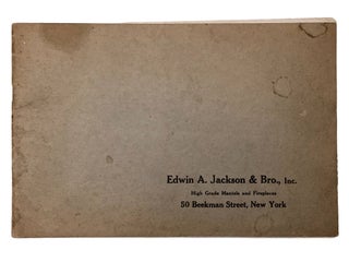 Item #6900 Edwin A. Jackson & Bro., Inc. High Grade Mantels and Fireplaces 50 Beekman Street, New...
