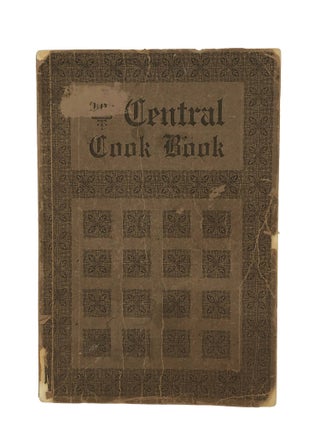 Item #7000 The Central Cook Book A Collection of Tested Recipes. N. C. Circle Number Three...