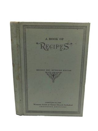 Item #7007 A Book Of Recipes. Kentucky Womans Guild of Christ Church Cathedral Lexington
