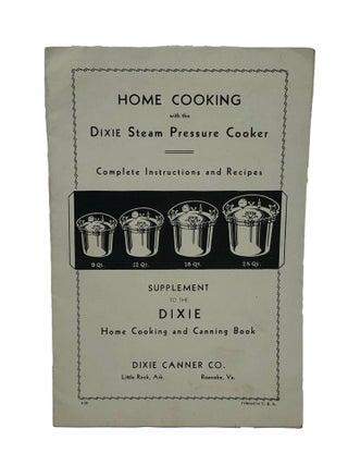 Item #7020 Home Cooking with the Dixie Steam Pressure Cooker Complete Instructions and Recipes...