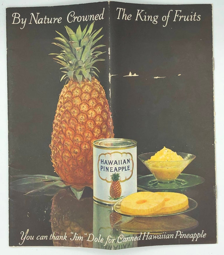 Item #7064 By Nature Crowned The King of Fruits you can thank "Jim" Dole for Canned Hawaiian Pineapple